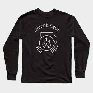 Dinner is Ready Long Sleeve T-Shirt